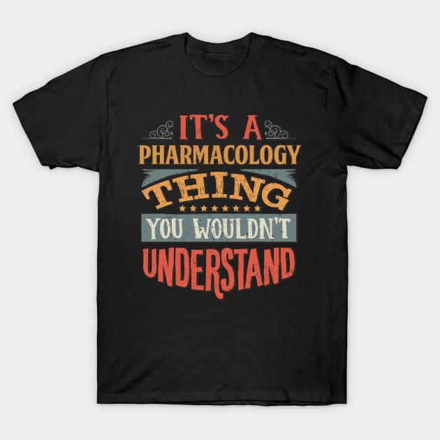 It's A Pharmacology Thing You Wouldnt Understand - Gift For Pharmacology Pharmacologist T-Shirt by giftideas